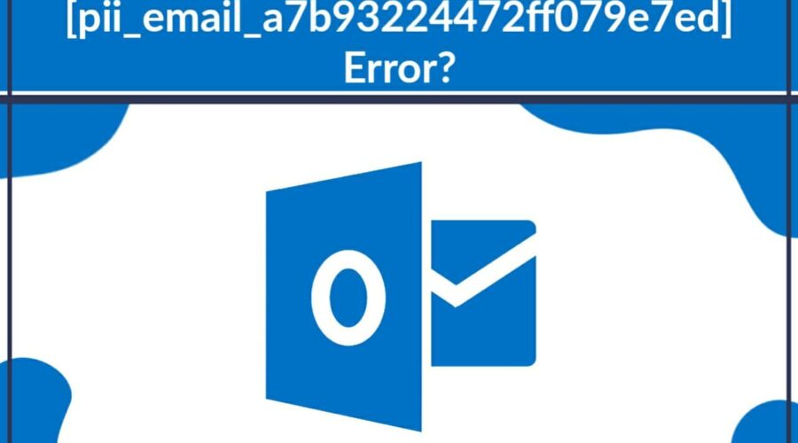 How do I solve errors [pii_email_a7b93224472ff079e7ed]?