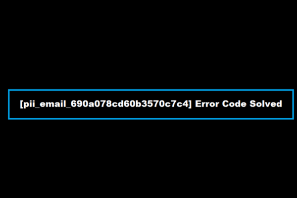 How to solve [pii_email_690a078cd60b3570c7c4] error?