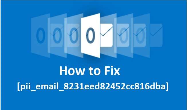 How to solve [pii_email_8231eed82452cc816dba] error?